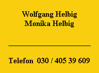 Wolfgang Helbig
Monika Helbig

_____________________

Telefon  030 / 405 39 609